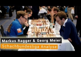 Markus Ragger & Georg Meier | Freundschaftliche Schachbundesliga-Analyse 2018